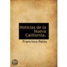 Noticias De La Nueva California. door Francisco Palï¿½U