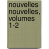 Nouvelles Nouvelles, Volumes 1-2 by Anonymous Anonymous