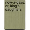 Now-A-Days; Or, King's Daughters door Emma Marshall