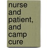 Nurse And Patient, And Camp Cure door Silas Weir Mitchell