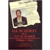O.J. Is Guilty but Not of Murder by William Dear