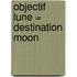 Objectif Lune = Destination Moon