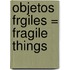 Objetos Frgiles = Fragile Things