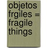 Objetos Frgiles = Fragile Things door Neil Gaiman