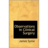 Observations In Clinical Surgery door James Syme
