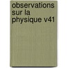 Observations Sur La Physique V41 by Prince Charles-Philippe Prince Francois