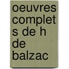 Oeuvres Complet S De H De Balzac door Honoré de Balzac