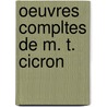 Oeuvres Compltes de M. T. Cicron by Unknown