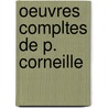 Oeuvres Compltes de P. Corneille by Unknown