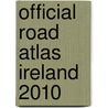 Official Road Atlas Ireland 2010 door Ordnance Survey Ireland