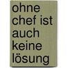 Ohne Chef ist auch keine Lösung door Volker Kitz