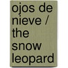 Ojos de nieve / The Snow Leopard door Jackie Morris