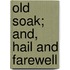 Old Soak; And, Hail and Farewell