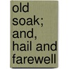 Old Soak; And, Hail and Farewell by Sterling Patterson