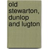 Old Stewarton, Dunlop And Lugton by Susan Milligan