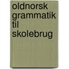 Oldnorsk Grammatik Til Skolebrug door Marius Nygaard
