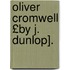 Oliver Cromwell £By J. Dunlop].