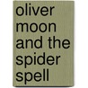 Oliver Moon And The Spider Spell door Sue Mongredien