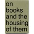 On Books And The Housing Of Them