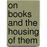 On Books And The Housing Of Them by William Ewart Gladstone