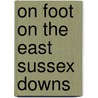 On Foot On The East Sussex Downs door Ben Perkins