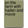 On The Farm With Kaden And Moxie door Connie Jones