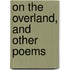 On The Overland, And Other Poems