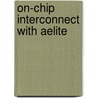 On-Chip Interconnect With Aelite door Kees Goossens