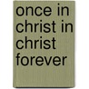 Once In Christ In Christ Forever door William MacDonald