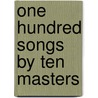 One Hundred Songs by Ten Masters door Henry Theophilus Finck