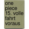 One Piece 15. Volle Fahrt voraus by Eiichiro Oda