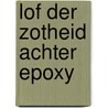Lof der Zotheid Achter Epoxy door M. Schavemakers