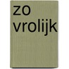 Zo Vrolijk door H. van Veen