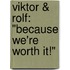 Viktor & Rolf: "Because we're worth it!"