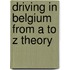 Driving in Belgium from A to Z Theory