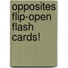 Opposites Flip-Open Flash Cards! door Onbekend