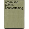 Organised Plastic Counterfeiting door Great Britain. Home Office