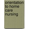 Orientation To Home Care Nursing door Paula Milone-Nuzzo