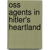 Oss Agents In Hitler's Heartland door Gerald Schwab