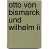 Otto Von Bismarck Und Wilhelm Ii door Onbekend