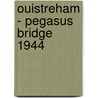 Ouistreham - Pegasus Bridge 1944 door Onbekend