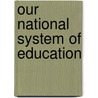 Our National System Of Education door John Cleaves Henderson
