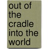Out of the Cradle Into the World by Thomas Benjamin Atkins