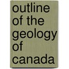 Outline of the Geology of Canada door Edward John Chapman