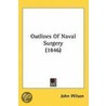Outlines Of Naval Surgery (1846) by John Wilson