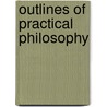 Outlines Of Practical Philosophy door George T . Ladd