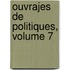 Ouvrajes de Politiques, Volume 7