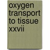 Oxygen Transport To Tissue Xxvii door International Society On Oxygen Transpor