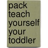 Pack Teach Yourself Your Toddler door Onbekend