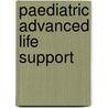 Paediatric Advanced Life Support door Philip Jevon